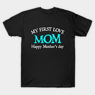 My First Love Mom Happy Mother's Day T-Shirt